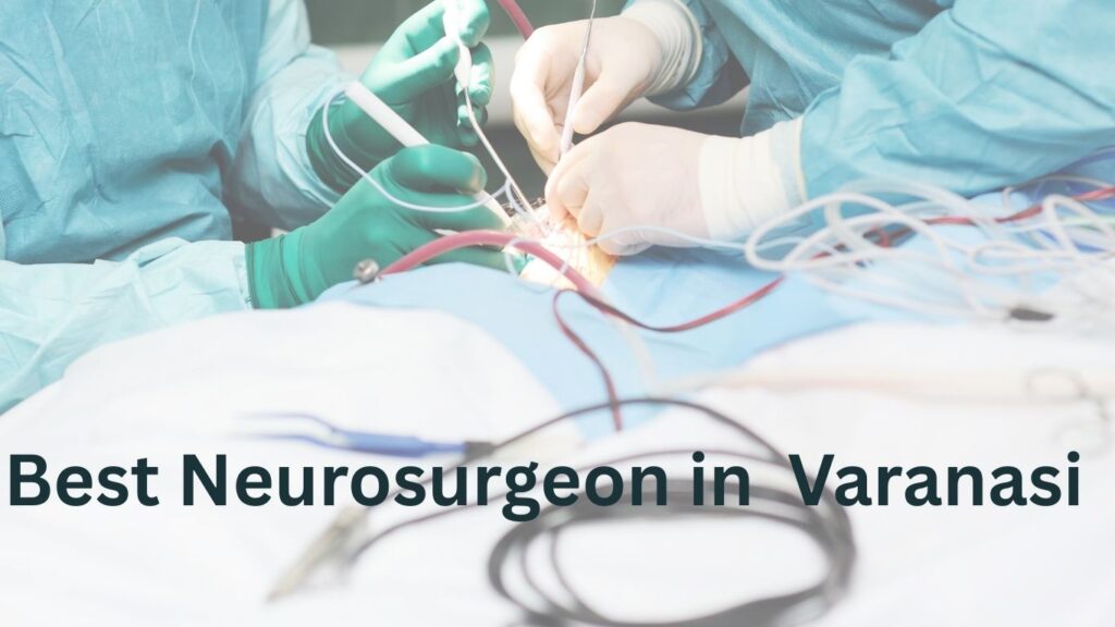 Best Neurosurgeon in Varanasi