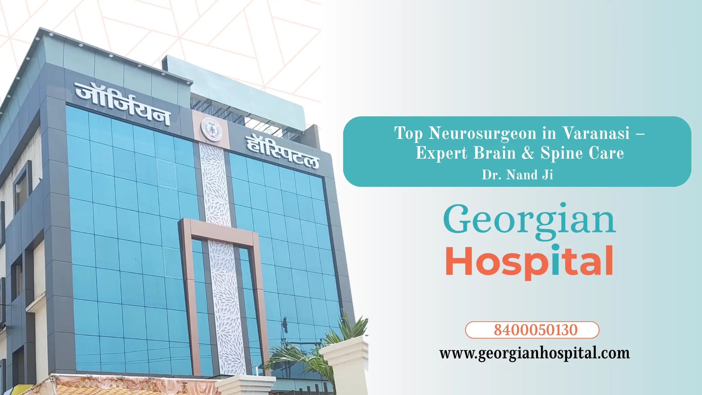 Top Neurosurgeon in Varanasi – Expert Brain & Spine Care at Georgian Hospital